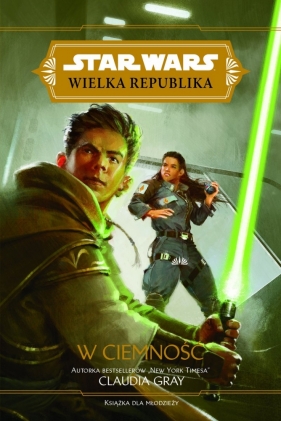 Star Wars Wielka Republika. W ciemność - Claudia Gray