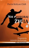 Nie przegraj życia Piotr Koźlak