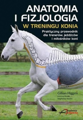 Anatomia i fizjologia w treningu konia - Gillian Higgins