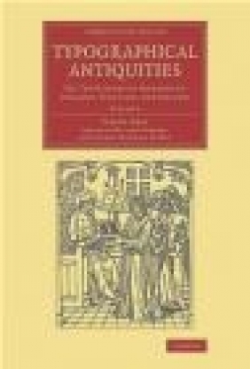 Typographical Antiquities: Volume 3 Joseph Ames