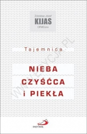 Tajemnica nieba, czyścca i piekła - Zdzisław Józef Kijas