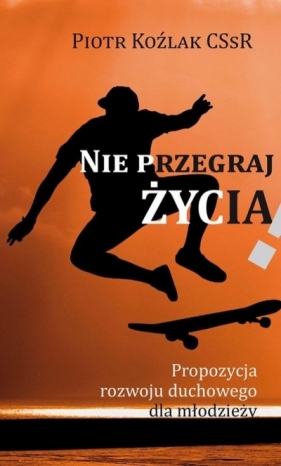 Nie przegraj życia - Piotr Koźlak