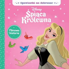 Opowiastki na dobranoc. Disney Śpiąca Królewna - Opracowanie zbiorowe