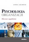 Psychologia organizacji Kluczowe zagadnienia Jachnis Anna