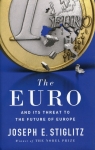 The Euro and its threat to the future of Europe Stiglitz Joseph E.