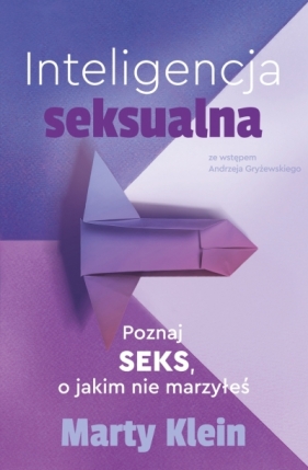 Inteligencja seksualna. Poznaj seks, o jakim nie marzyłeś - Marty Klein