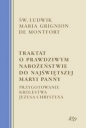Traktat o Prawdziwym Nabożeństwie do Najświętszej Maryi Panny. Przygotowanie Królestwa Jezusa Chrystusa - św. Ludwik Maria Grignion de Montfort, Ludwik Maria Grignion de Montfort