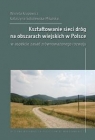 Kształtowanie sieci dróg na obszarach wiejskich w Polsce Wioleta Krupowicz