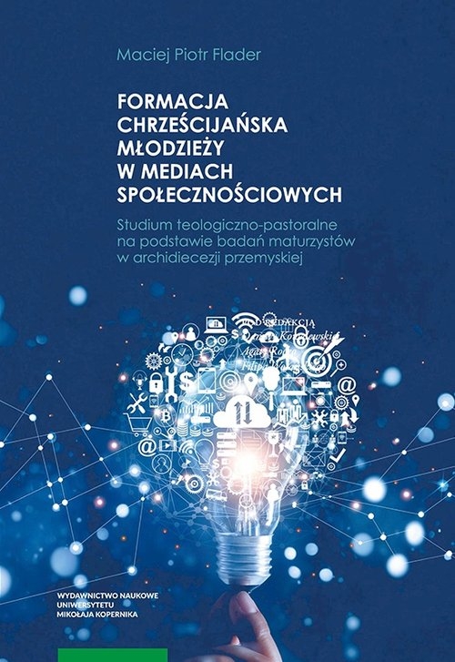 Formacja chrześcijańska młodzieży w mediach społecznościowych Studium teologiczno-pastoralne na pod