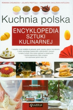 Kuchnia polska Encyklopedia sztuki kulinarnej - Chojnacka Romana, Przytuła Jolanta, Swulińska-Katulska Aleksandra