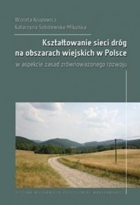 Kształtowanie sieci dróg na obszarach wiejskich w Polsce - Wioleta Krupowicz