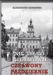 Nie tylko we Lwowie Czerwony Październik - Aleksander Szumański