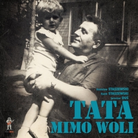 Tata mimo woli - Stanisław Staszewski, Kazik Staszewski, Jarosław Duś