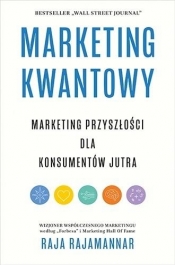 Marketing kwantowy. Marketing przyszłości dla... - Raja Rajamannar