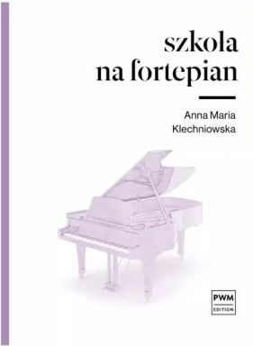 Szkoła na fortepian - Klechniowska Anna Maria