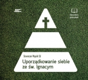 Uporządkowanie siebie ze św. Ignacym Loyolą (Audiobook) - Seweryn Wąsik