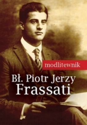 Modlitewnik Błogosławiony Piotr Jerzy Frassati