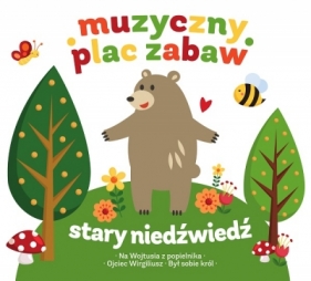 CD Z KSIĄŻKA STARY NIEDŹWIEDŹ MOCNO ŚPI MUZYCZNY PLAC ZABAW