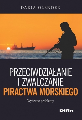 Przeciwdziałanie i zwalczanie piractwa morskiego - Olender Daria