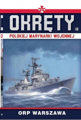 Okręty Polskiej Marynarki Wojennej. Tom 12. ORP Warszawa