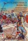 Antyczne formacje wojskoweIch metody walki i rola na polu bitwy w wiekach Budacz Daniel