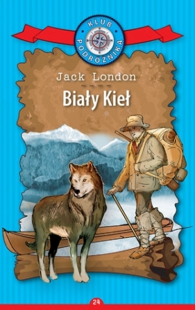 Biały Kieł. Kolekcja: Klub Podróżnika. Tom 24 - Jack London
