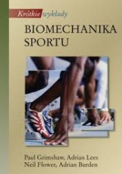 Biomechanika sportu. Krótkie wykłady (Uszkodzona okładka) - Adrian Burden, Adrian Lees, Paul Grimshaw