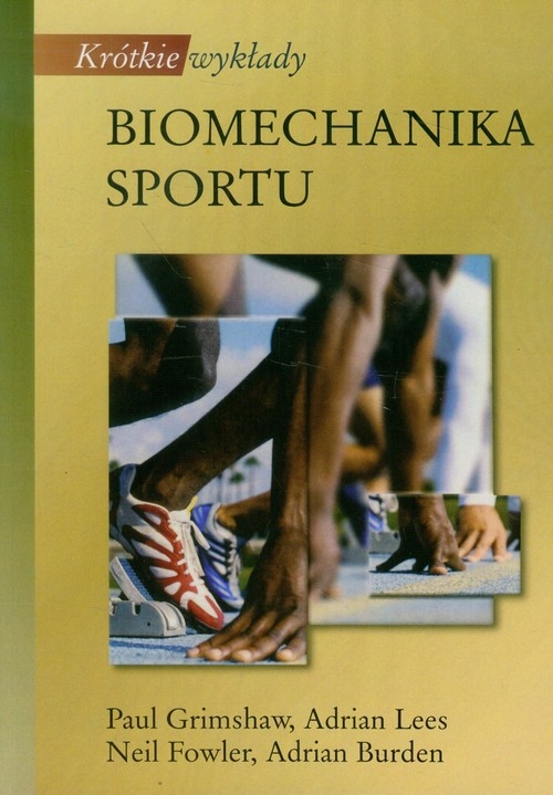 Krótkie wykłady Biomechanika sportu - Grimshaw Paul, Fowler Adrian Lees Neil, Burden Adrian - książka
