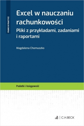 Excel w nauczaniu rachunkowości Pliki z przykładami, zadaniami i raportami - Magdalena Chomuszko