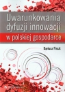 Uwarunkowania dyfuzji innowacji w polskiej gospodarce Firszt Dariusz