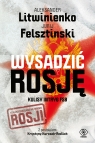 Wysadzić Rosję. Kulisy intryg FSB Felsztinski Jurij, Litwinienko Aleksander