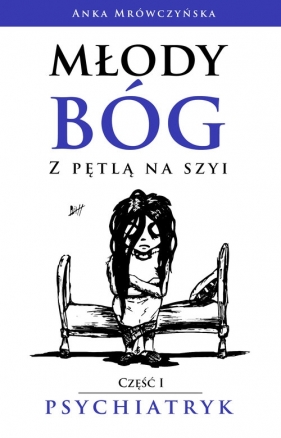 Młody bóg z pętlą na szyi Psychiatryk - Anka Mrówczyńska