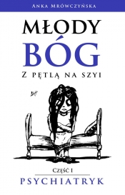 Młody bóg z pętlą na szyi Psychiatryk - Anka Mrówczyńska