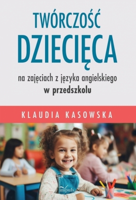 Twórczość dziecięca na zajęciach z języka... - Klaudia Kasowska