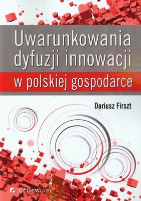 Uwarunkowania dyfuzji innowacji w polskiej gospodarce - Firszt Dariusz