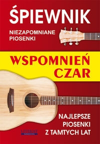 Śpiewnik Niezapomniane piosenki Wspomnień czar