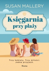 Księgarnia przy plaży. Trzy kobiety. Trzy miłości. Jedna przyjaźń - Susan Mallery