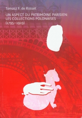 Un Aspect du patrimoine parisien Les collections polonaises - Rosset Tomasz F.