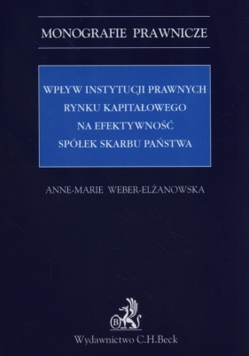 Wpływ instytucji prawnych rynku kapitałowego na efektywność Spółek Skarbu Państwa - Weber-Elżanowska Anne-Marie