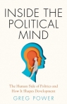 Inside the Political Mind: The Human Side of Politics and How It Shapes Greg Power