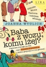 Baba z wozu, komu lżej? Joanna Wtulich .