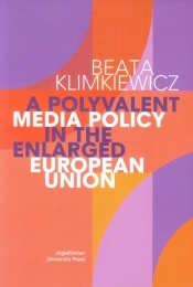 A Polyvalent Media Policy in the Enlarged European Union - Klimkiewicz Beata