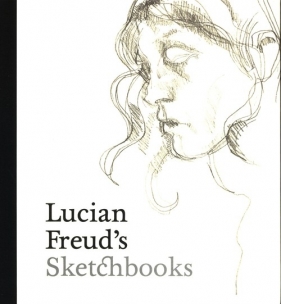 Lucian Freud's Sketchbooks - Gayford Martin
