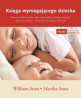 Księga wymagającego dziecka (Uszkodzona okładka) - William Sears, Sears Martha