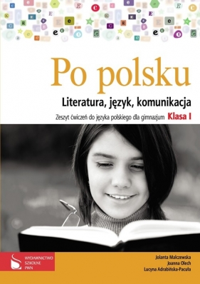 Po polsku 1 Zeszyt ćwiczeń do języka polskiego dla gimnazjum Literatura, język, komunikacja - Malczewska Jolanta, Olech Joanna, Adrabińska-Pacuła Lucyna