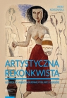 Artystyczna rekonkwista Sztuka w międzywojennej Polsce i Europie Kossowska Irena