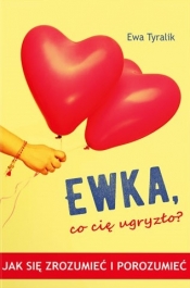 Ewka, co cie ugryzło?