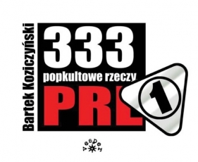 333 popkultowe rzeczy PRL - Koziczyński Bartek