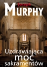 Uzdrawiająca moc sakramentów Joseph Murphy