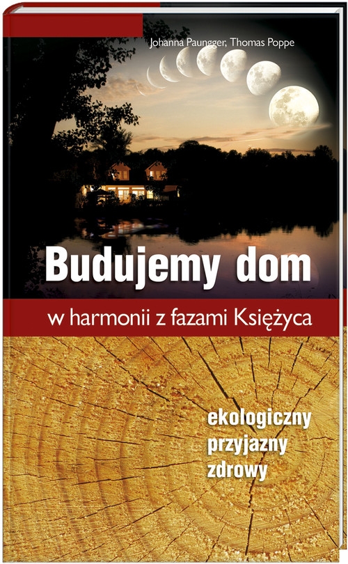 Budujemy dom w harmonii z fazami Księżyca. Ekologiczny, przyjazny, zdrowy